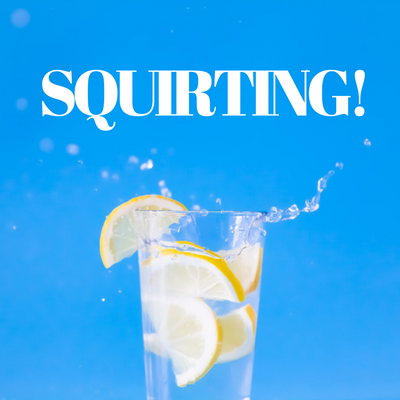 SQUIRTING!