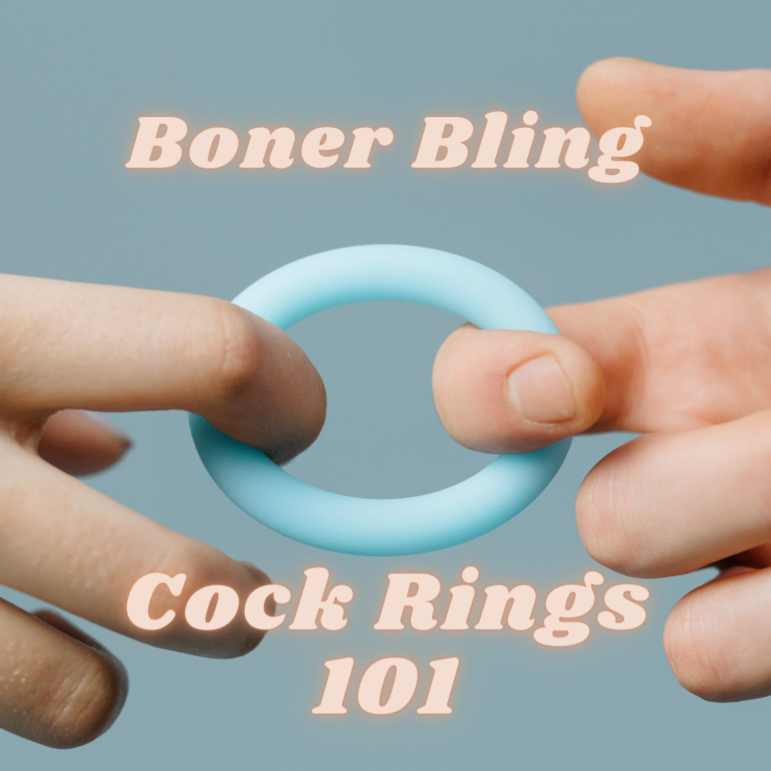 Boner Bling: Cock Rings 101