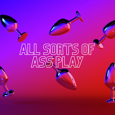 ALL SORTS OF ASS PLAY