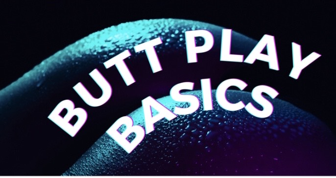 BUTT PLAY BASICS